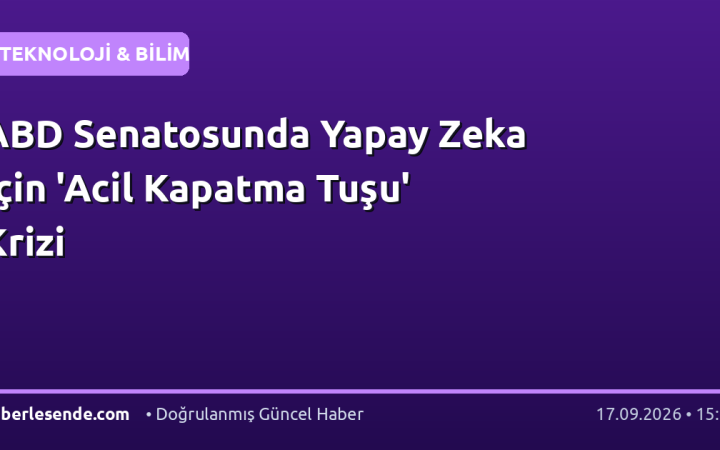 ABD Senatosunda Yapay Zeka İçin 'Acil Kapatma Tuşu' Krizi