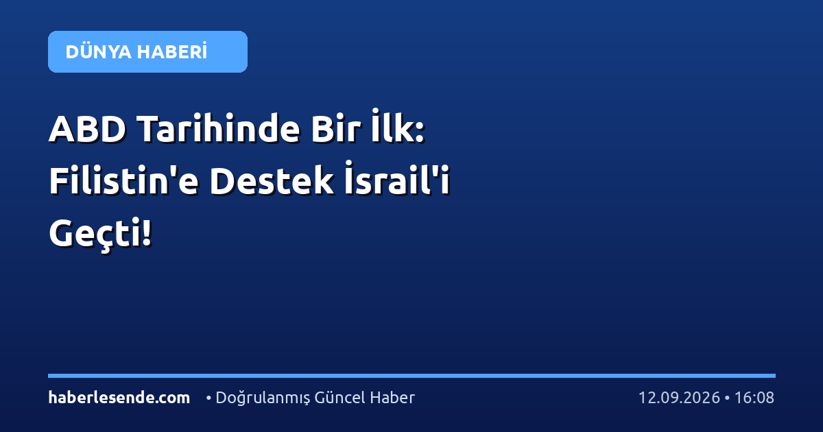 ABD Tarihinde Bir İlk: Filistin'e Destek İsrail'i Geçti!