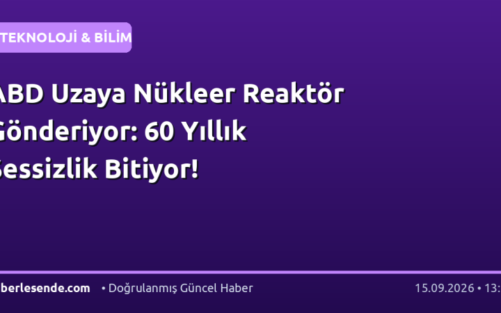 ABD Uzaya Nükleer Reaktör Gönderiyor: 60 Yıllık Sessizlik Bitiyor!