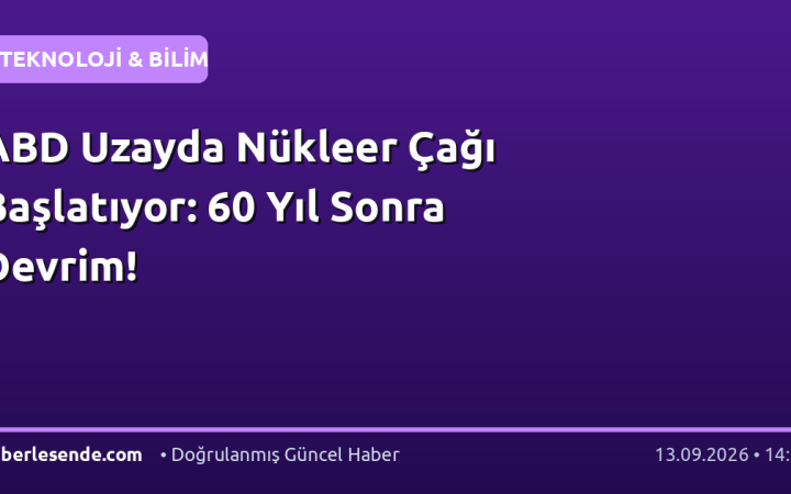 ABD Uzayda Nükleer Çağı Başlatıyor: 60 Yıl Sonra Devrim!