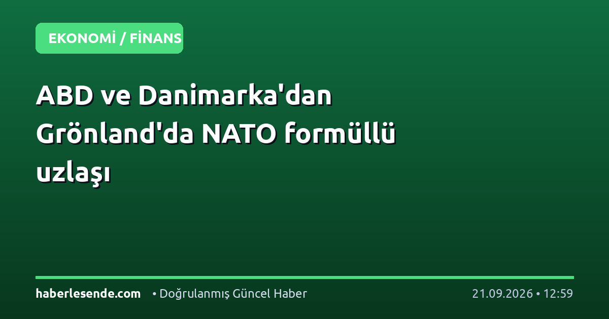 ABD ve Danimarka'dan Grönland'da NATO formüllü uzlaşı