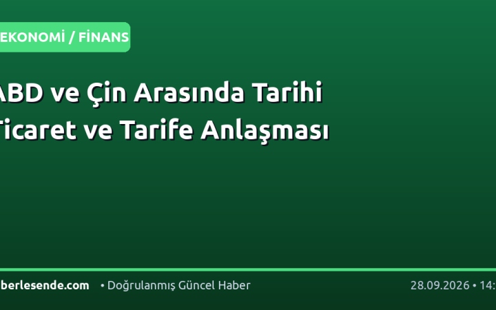 ABD ve Çin Arasında Tarihi Ticaret ve Tarife Anlaşması