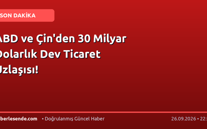 ABD ve Çin'den 30 Milyar Dolarlık Dev Ticaret Uzlaşısı!