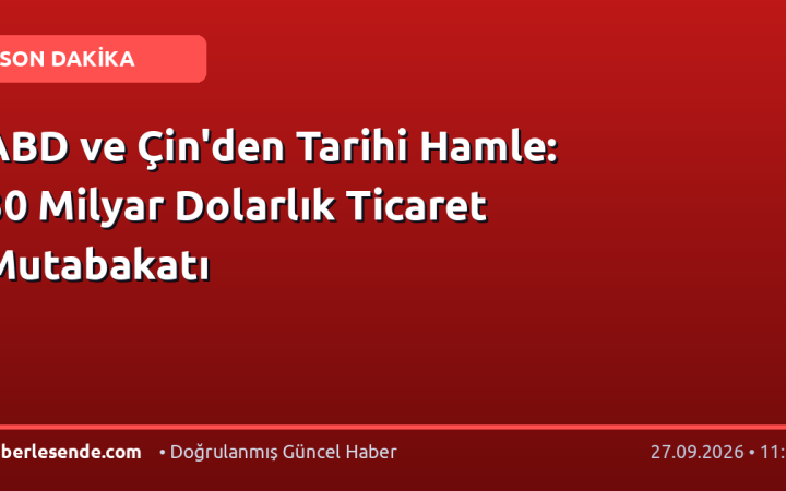 ABD ve Çin'den Tarihi Hamle: 30 Milyar Dolarlık Ticaret Mutabakatı