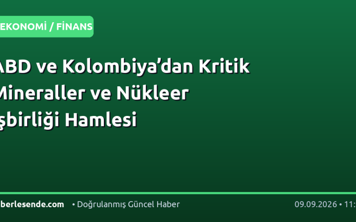 ABD ve Kolombiya’dan Kritik Mineraller ve Nükleer İşbirliği Hamlesi