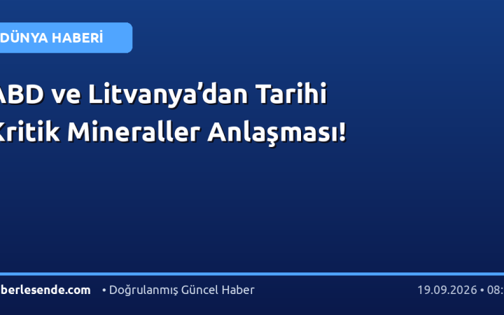 ABD ve Litvanya’dan Tarihi Kritik Mineraller Anlaşması!
