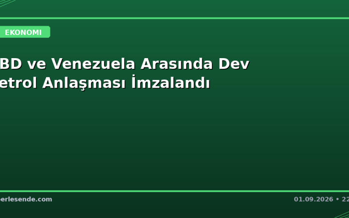 ABD ve Venezuela Arasında Dev Petrol Anlaşması İmzalandı
