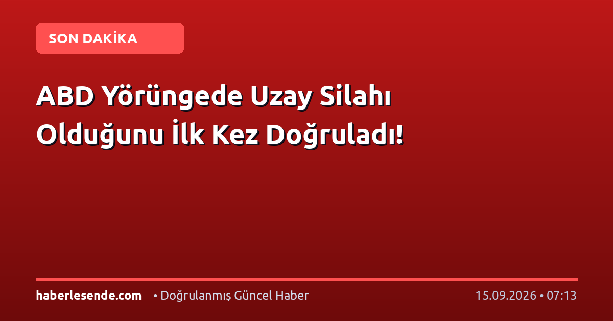 ABD Yörüngede Uzay Silahı Olduğunu İlk Kez Doğruladı!