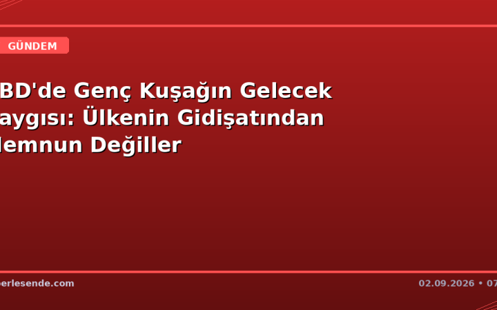 ABD'de Genç Kuşağın Gelecek Kaygısı: Ülkenin Gidişatından Memnun Değiller