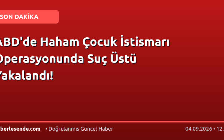ABD'de Haham Çocuk İstismarı Operasyonunda Suç Üstü Yakalandı!