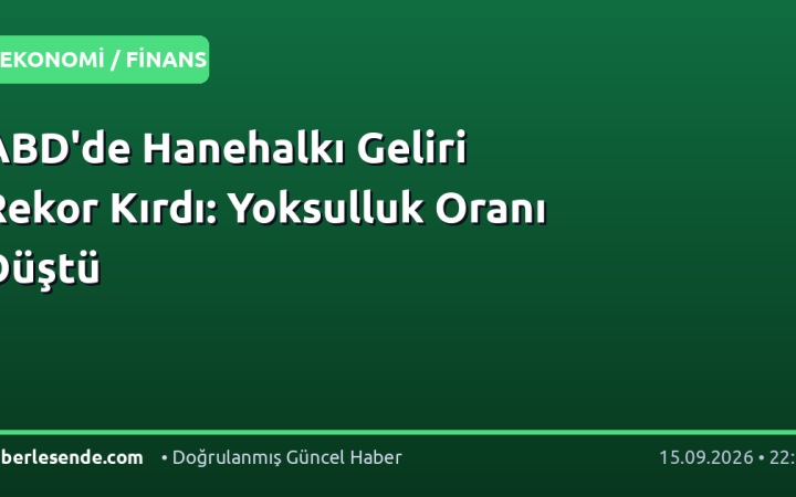 ABD'de Hanehalkı Geliri Rekor Kırdı: Yoksulluk Oranı Düştü