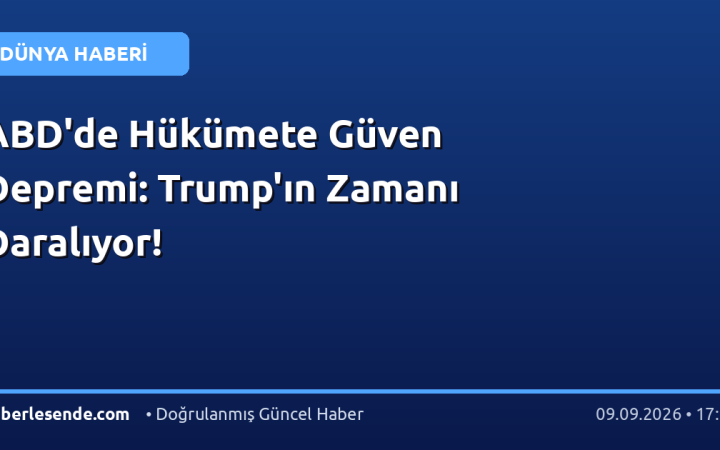 ABD'de Hükümete Güven Depremi: Trump'ın Zamanı Daralıyor!