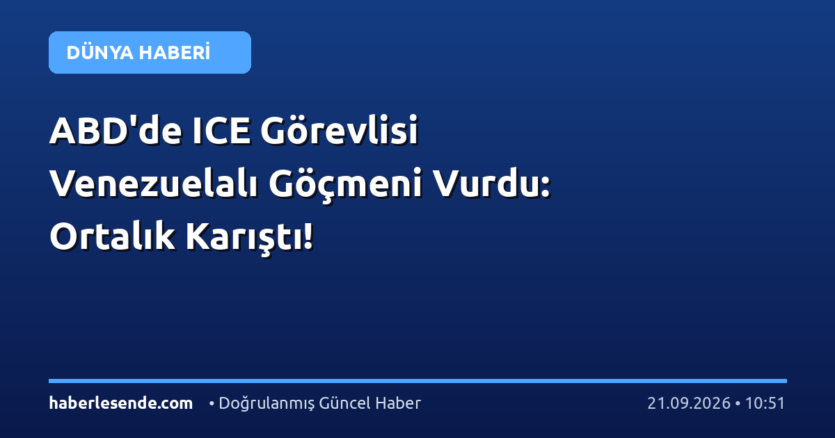 ABD'de ICE Görevlisi Venezuelalı Göçmeni Vurdu: Ortalık Karıştı!