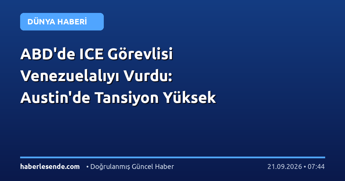 ABD'de ICE Görevlisi Venezuelalıyı Vurdu: Austin'de Tansiyon Yüksek