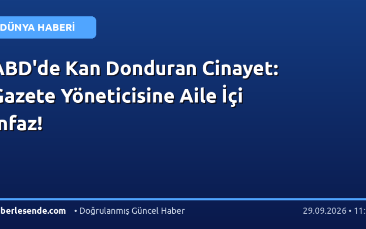ABD'de Kan Donduran Cinayet: Gazete Yöneticisine Aile İçi İnfaz!