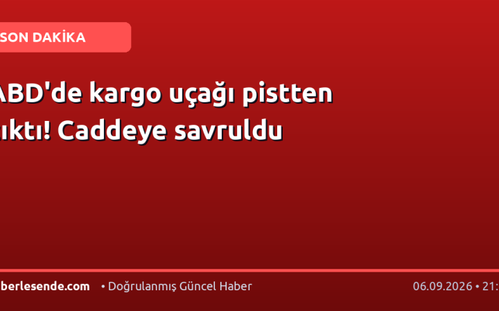 ABD'de kargo uçağı pistten çıktı! Caddeye savruldu