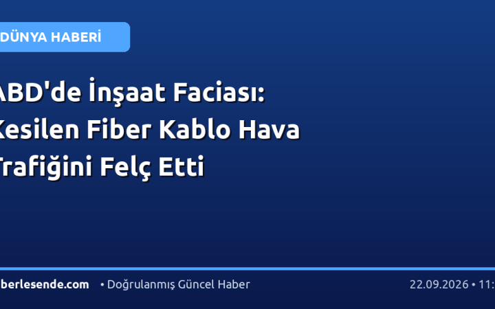 ABD'de İnşaat Faciası: Kesilen Fiber Kablo Hava Trafiğini Felç Etti