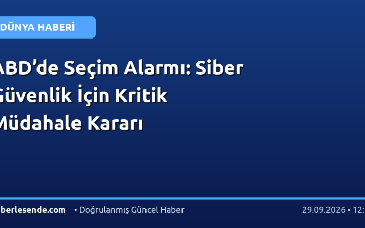 ABD’de Seçim Alarmı: Siber Güvenlik İçin Kritik Müdahale Kararı