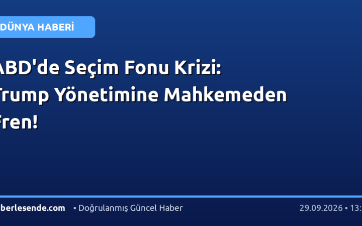 ABD'de Seçim Fonu Krizi: Trump Yönetimine Mahkemeden Fren!