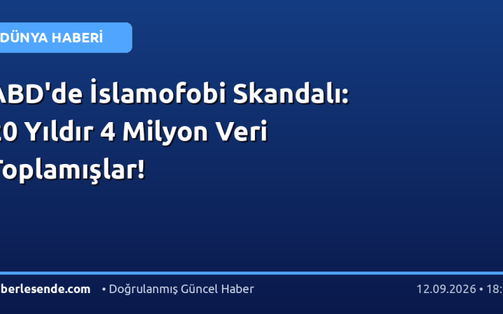 ABD'de İslamofobi Skandalı: 20 Yıldır 4 Milyon Veri Toplamışlar!