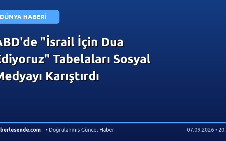 ABD'de "İsrail İçin Dua Ediyoruz" Tabelaları Sosyal Medyayı Karıştırdı