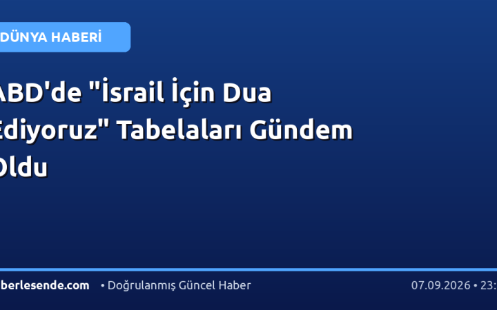 ABD'de "İsrail İçin Dua Ediyoruz" Tabelaları Gündem Oldu