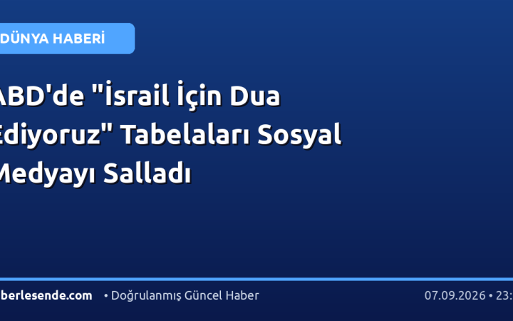 ABD'de "İsrail İçin Dua Ediyoruz" Tabelaları Sosyal Medyayı Salladı