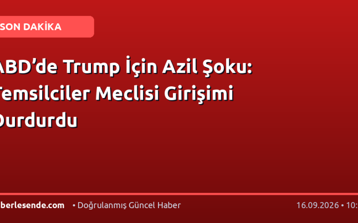 ABD’de Trump İçin Azil Şoku: Temsilciler Meclisi Girişimi Durdurdu