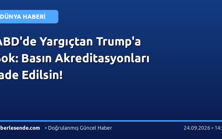 ABD'de Yargıçtan Trump'a Şok: Basın Akreditasyonları İade Edilsin!