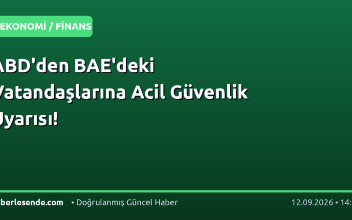 ABD'den BAE'deki Vatandaşlarına Acil Güvenlik Uyarısı!