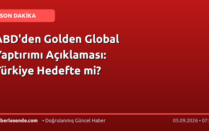 ABD'den Golden Global Yaptırımı Açıklaması: Türkiye Hedefte mi?