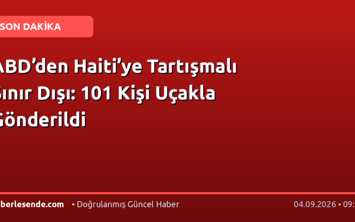 ABD’den Haiti’ye Tartışmalı Sınır Dışı: 101 Kişi Uçakla Gönderildi