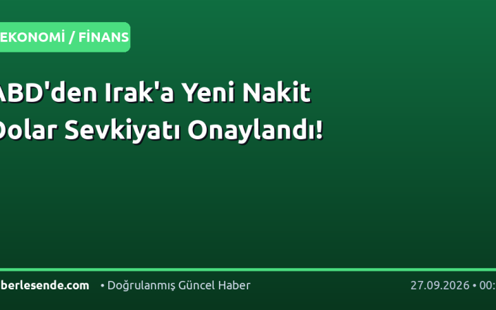 ABD'den Irak'a Yeni Nakit Dolar Sevkiyatı Onaylandı!