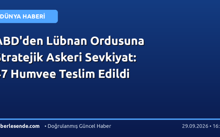 ABD'den Lübnan Ordusuna Stratejik Askeri Sevkiyat: 47 Humvee Teslim Edildi