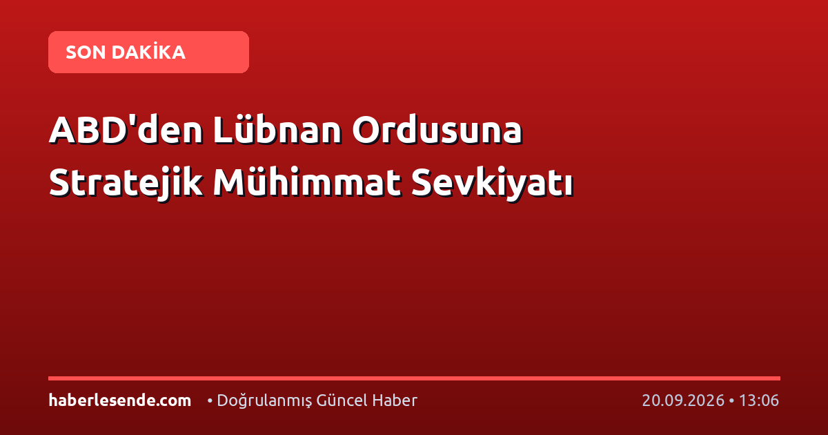 ABD'den Lübnan Ordusuna Stratejik Mühimmat Sevkiyatı