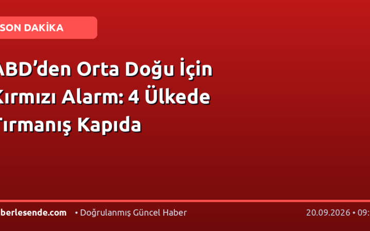 ABD’den Orta Doğu İçin Kırmızı Alarm: 4 Ülkede Tırmanış Kapıda