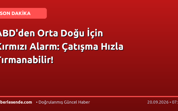 ABD'den Orta Doğu İçin Kırmızı Alarm: Çatışma Hızla Tırmanabilir!