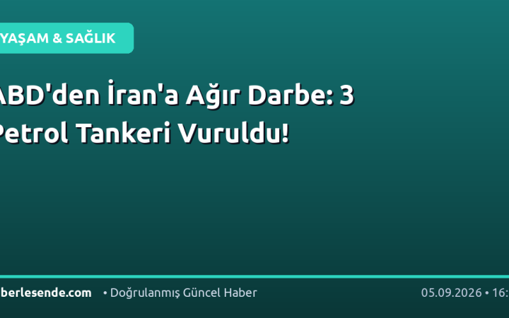 ABD'den İran'a Ağır Darbe: 3 Petrol Tankeri Vuruldu!