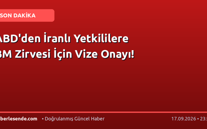 ABD'den İranlı Yetkililere BM Zirvesi İçin Vize Onayı!