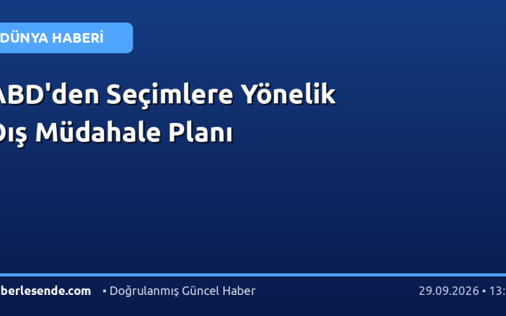 ABD'den Seçimlere Yönelik Dış Müdahale Planı