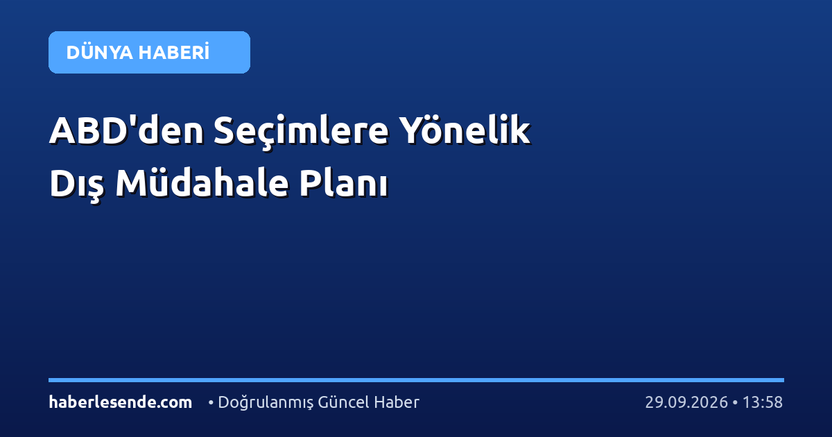 ABD'den Seçimlere Yönelik Dış Müdahale Planı