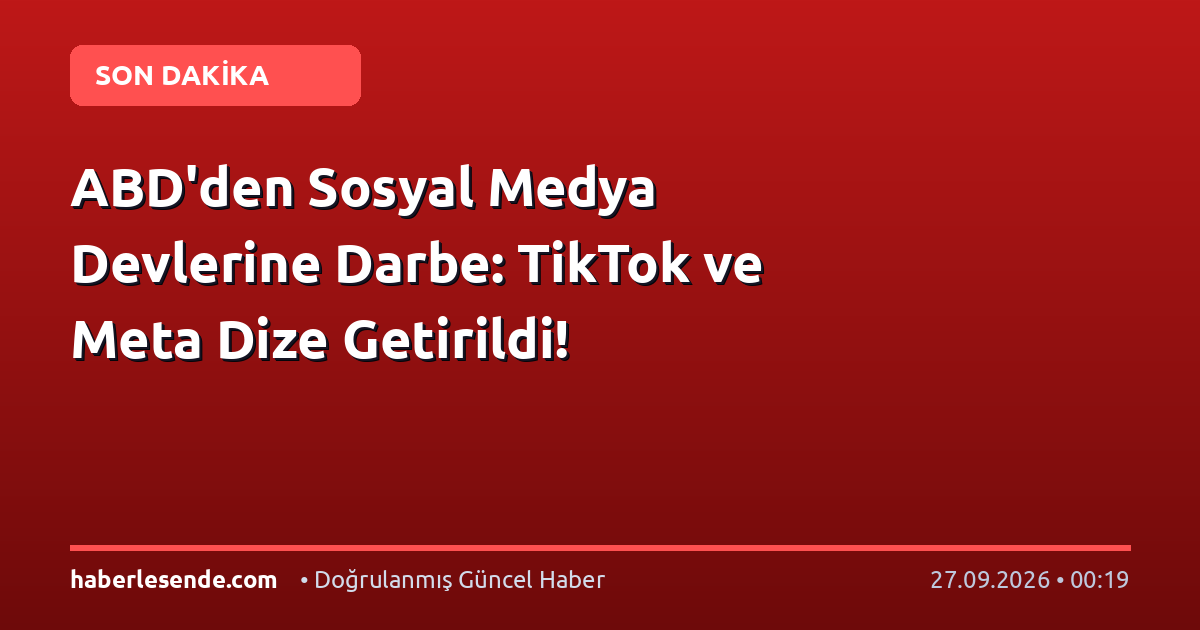 ABD'den Sosyal Medya Devlerine Darbe: TikTok ve Meta Dize Getirildi!