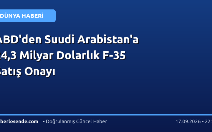ABD'den Suudi Arabistan'a 24,3 Milyar Dolarlık F-35 Satış Onayı
