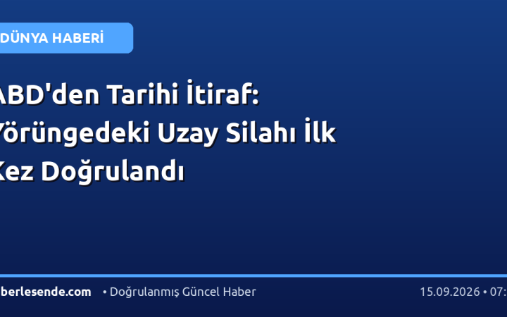 ABD'den Tarihi İtiraf: Yörüngedeki Uzay Silahı İlk Kez Doğrulandı