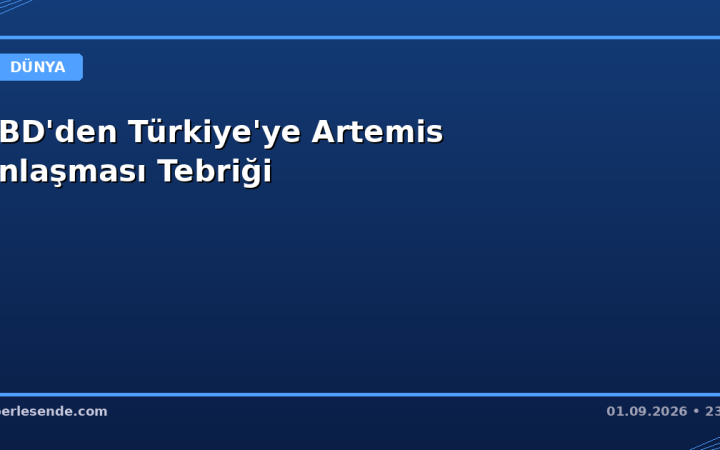 ABD'den Türkiye'ye Artemis Anlaşması Tebriği