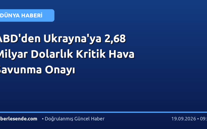 ABD'den Ukrayna'ya 2,68 Milyar Dolarlık Kritik Hava Savunma Onayı