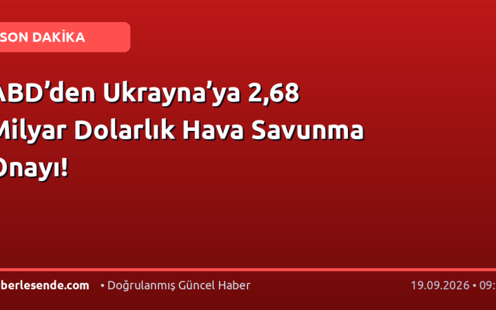 ABD’den Ukrayna’ya 2,68 Milyar Dolarlık Hava Savunma Onayı!