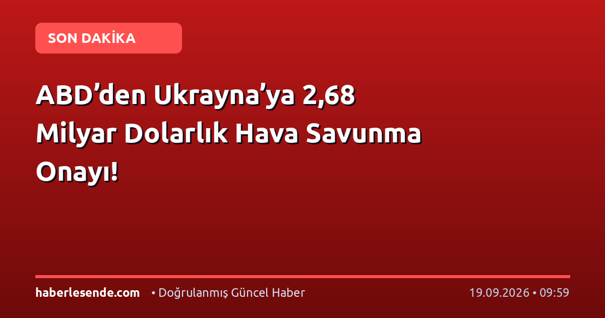 ABD’den Ukrayna’ya 2,68 Milyar Dolarlık Hava Savunma Onayı!