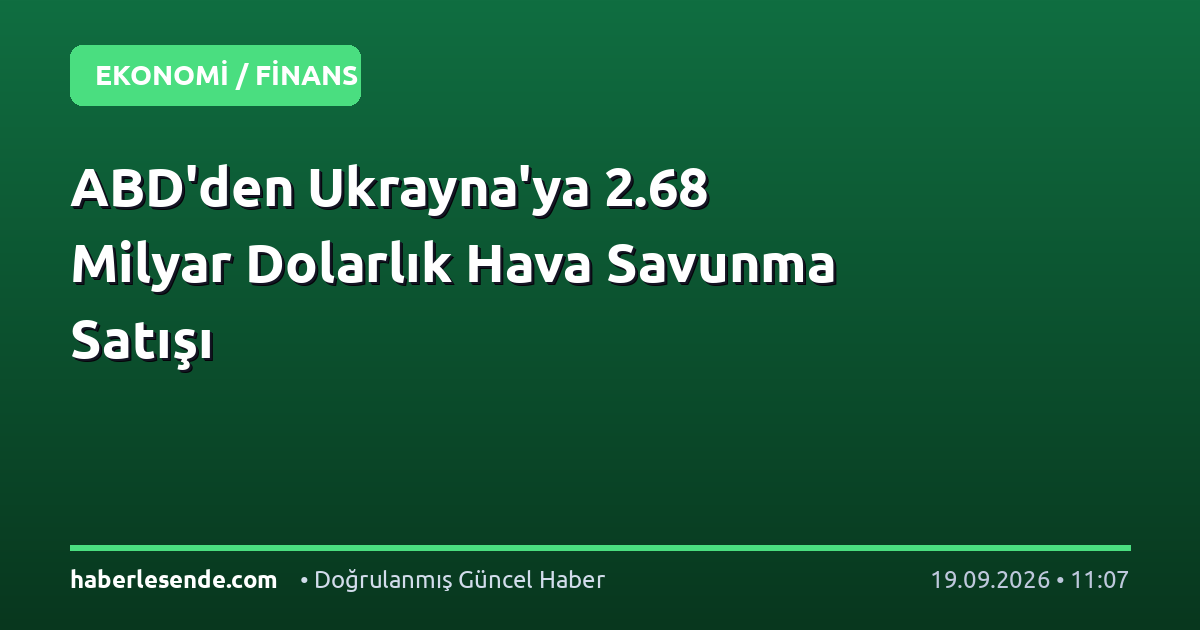 ABD'den Ukrayna'ya 2.68 Milyar Dolarlık Hava Savunma Satışı