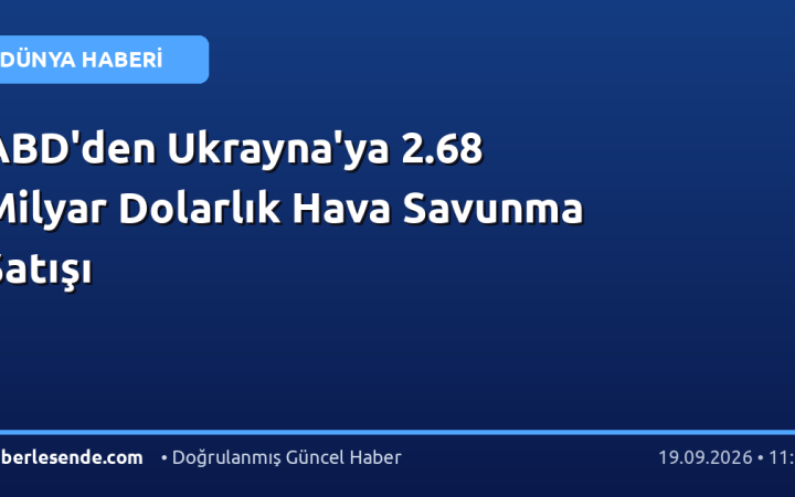 ABD'den Ukrayna'ya 2.68 Milyar Dolarlık Hava Savunma Satışı